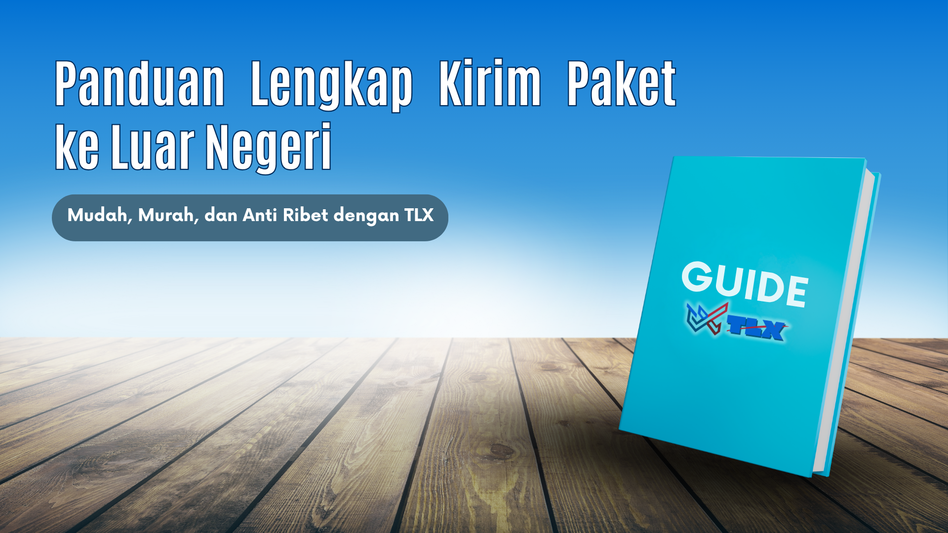 Panduan Lengkap Kirim Paket Ke Luar Negeri TLX