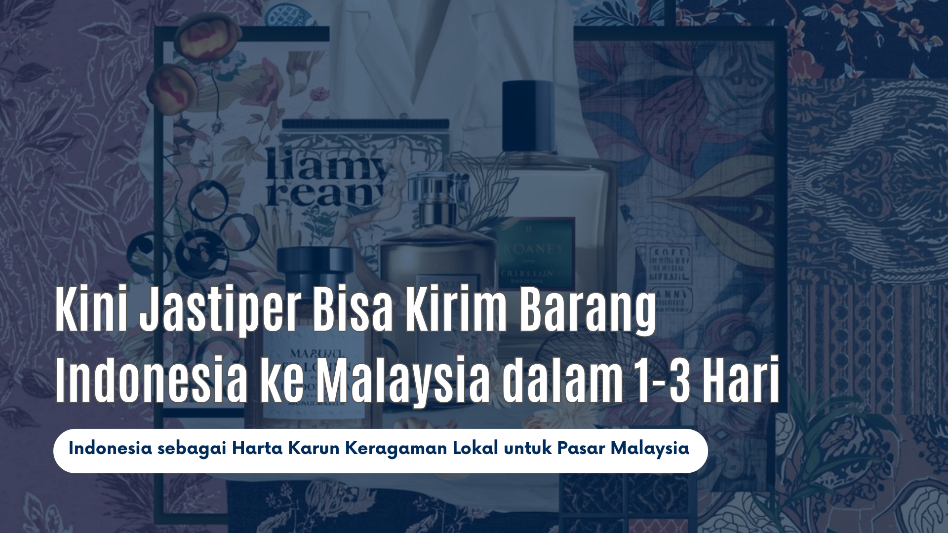 Kini Jastiper Bisa Kirim Barang Indonesia ke Malaysia dalam 1-3 Hari