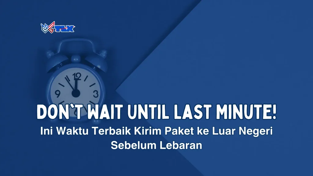 waktu terbaik kirim paket ke luar negeri